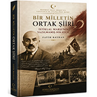 Bir Milletin Ortak Şiiri - İstiklâl Marşı’nın Yazılmamış Hikâyesi